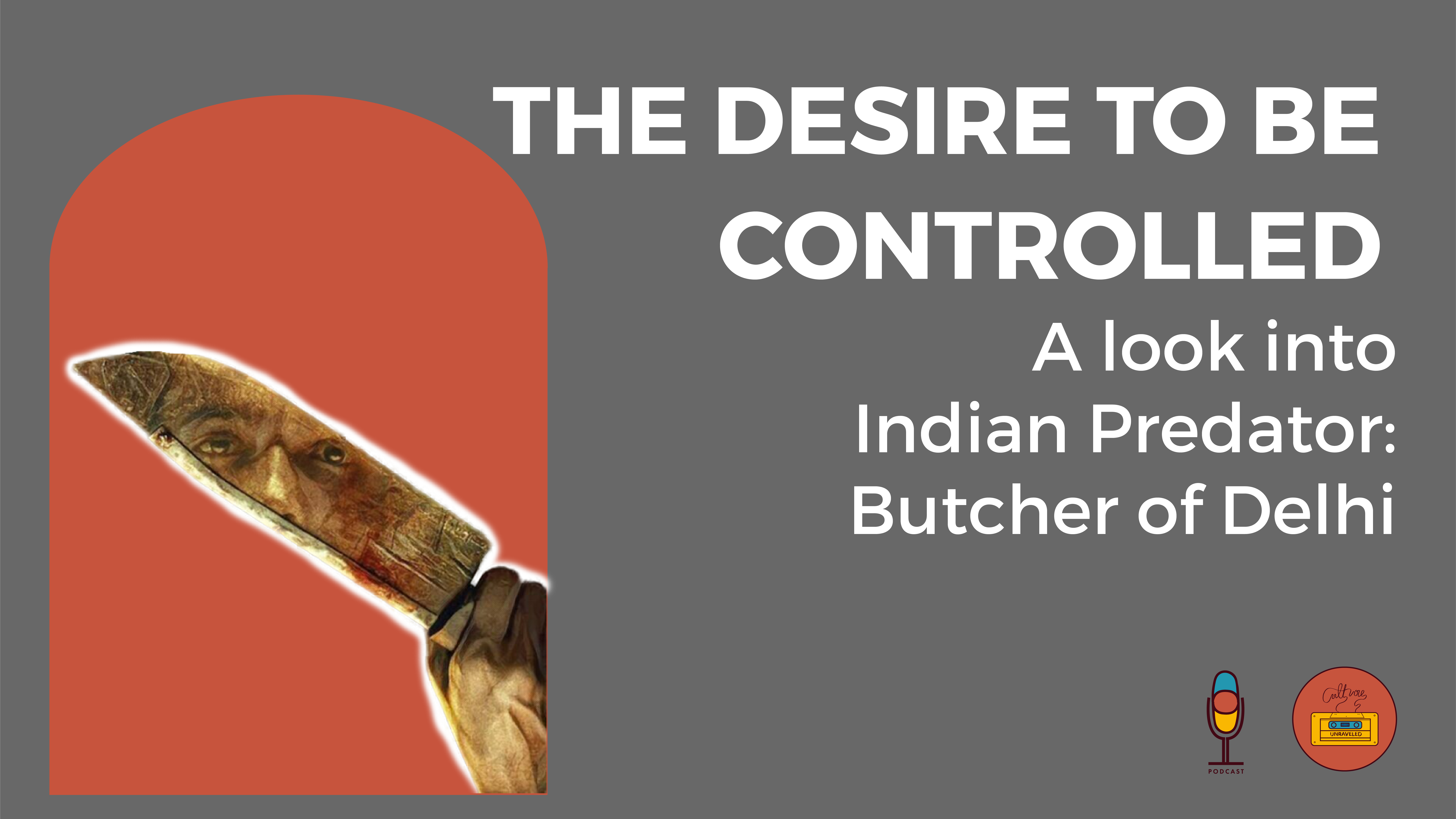 The Desire to be Controlled. A Look into Indian Predator: Butcher of Delhi