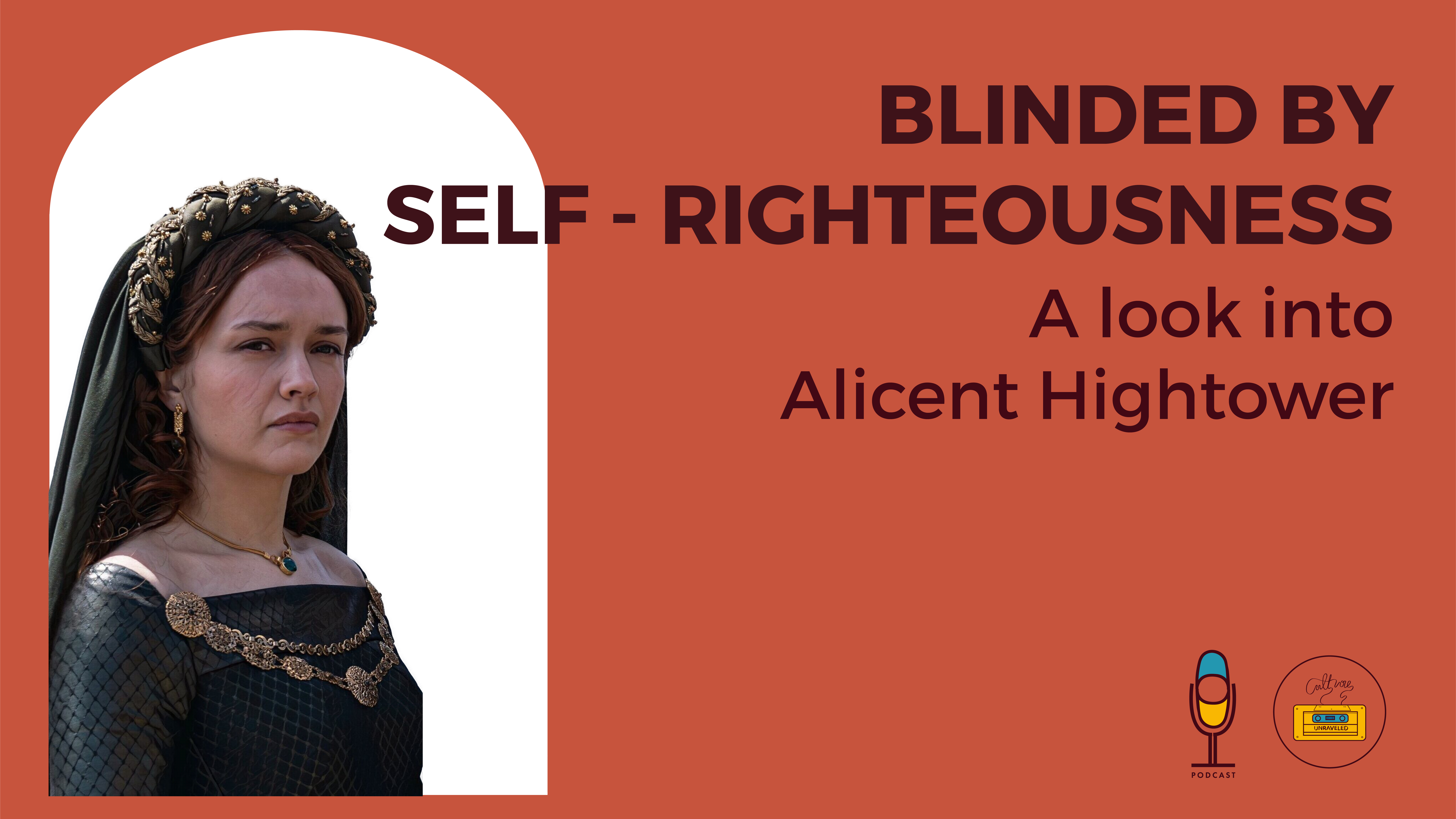Blinded by Self- Righteousness. A Look into Alicent Hightower