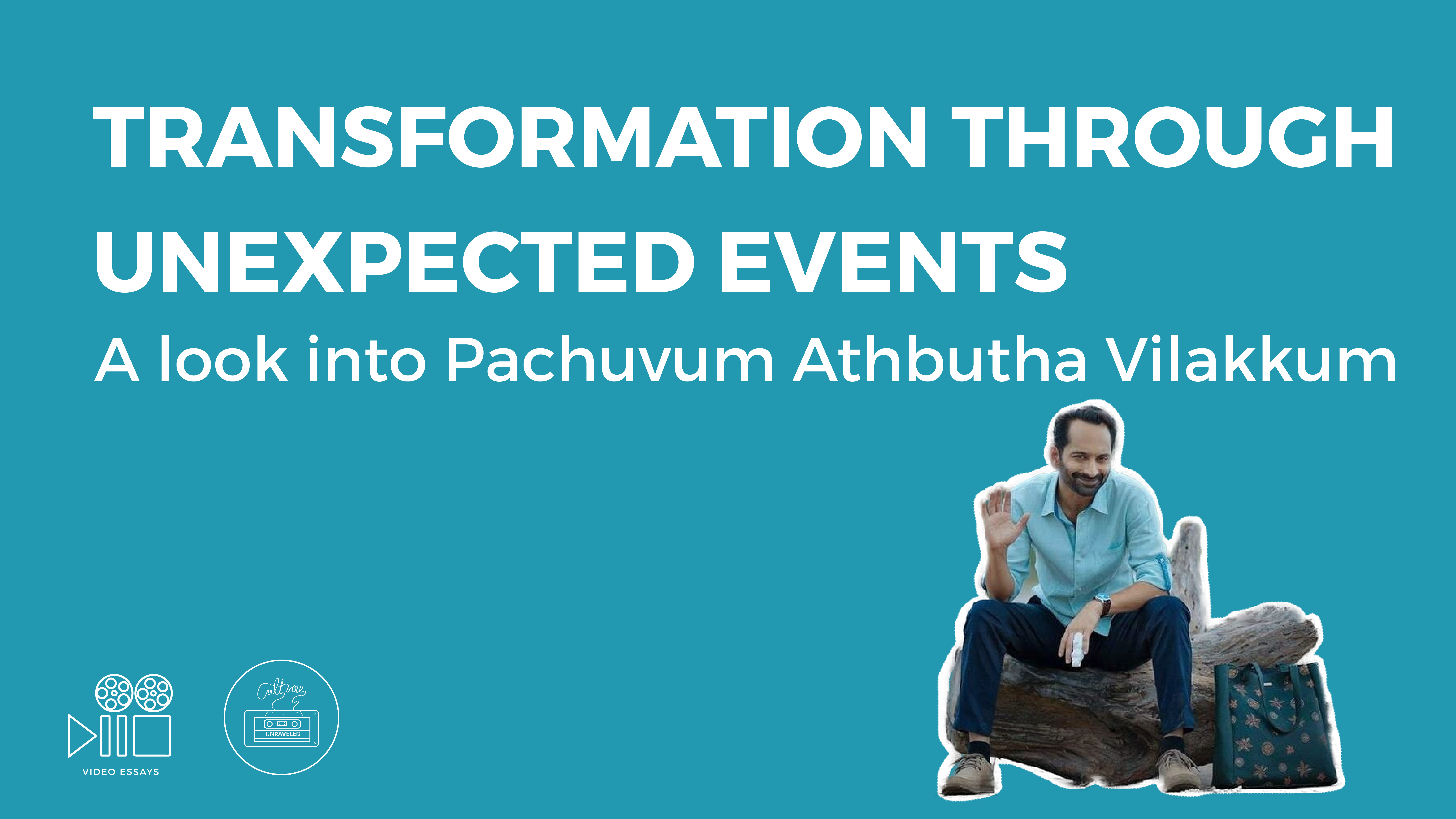 Transformation Through Unexpected Events. A Look into Pachuvum Athbutha Vilakkum