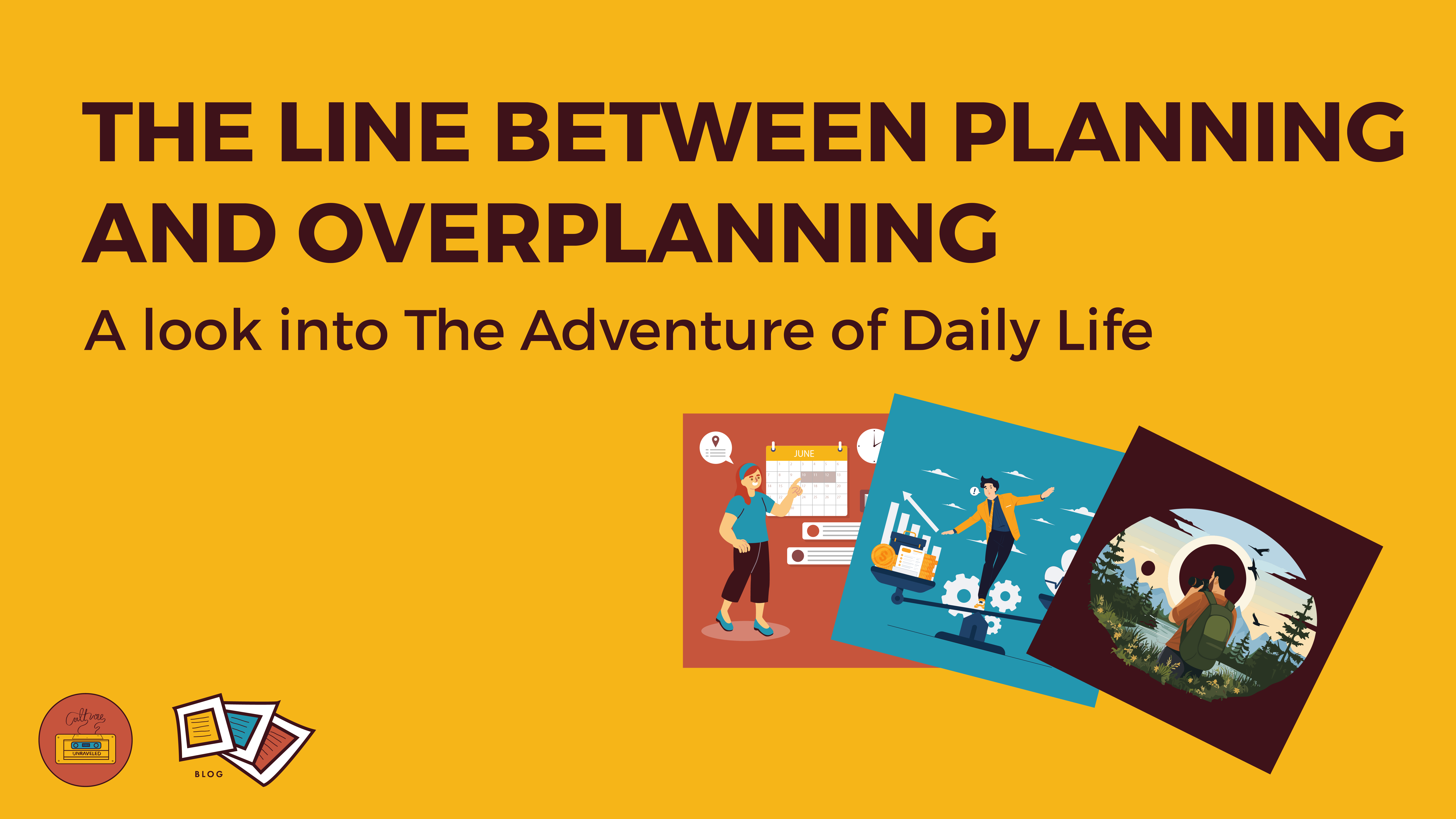 The Line Between Planning & Overplanning – A Look Into The Adventure of Daily Life