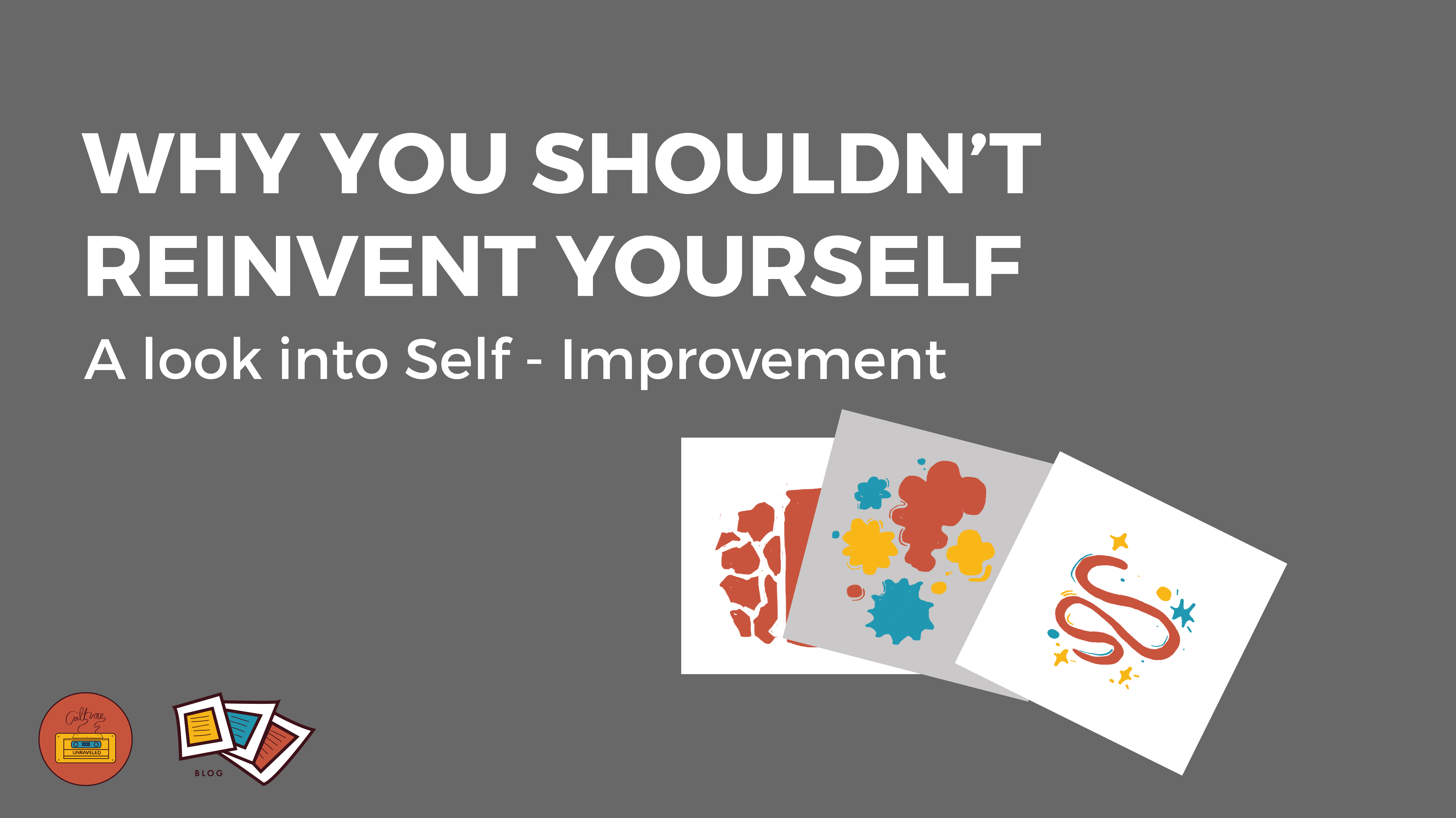 Why You Shouldn’t Reinvent Yourself  – A look into Self – Improvement