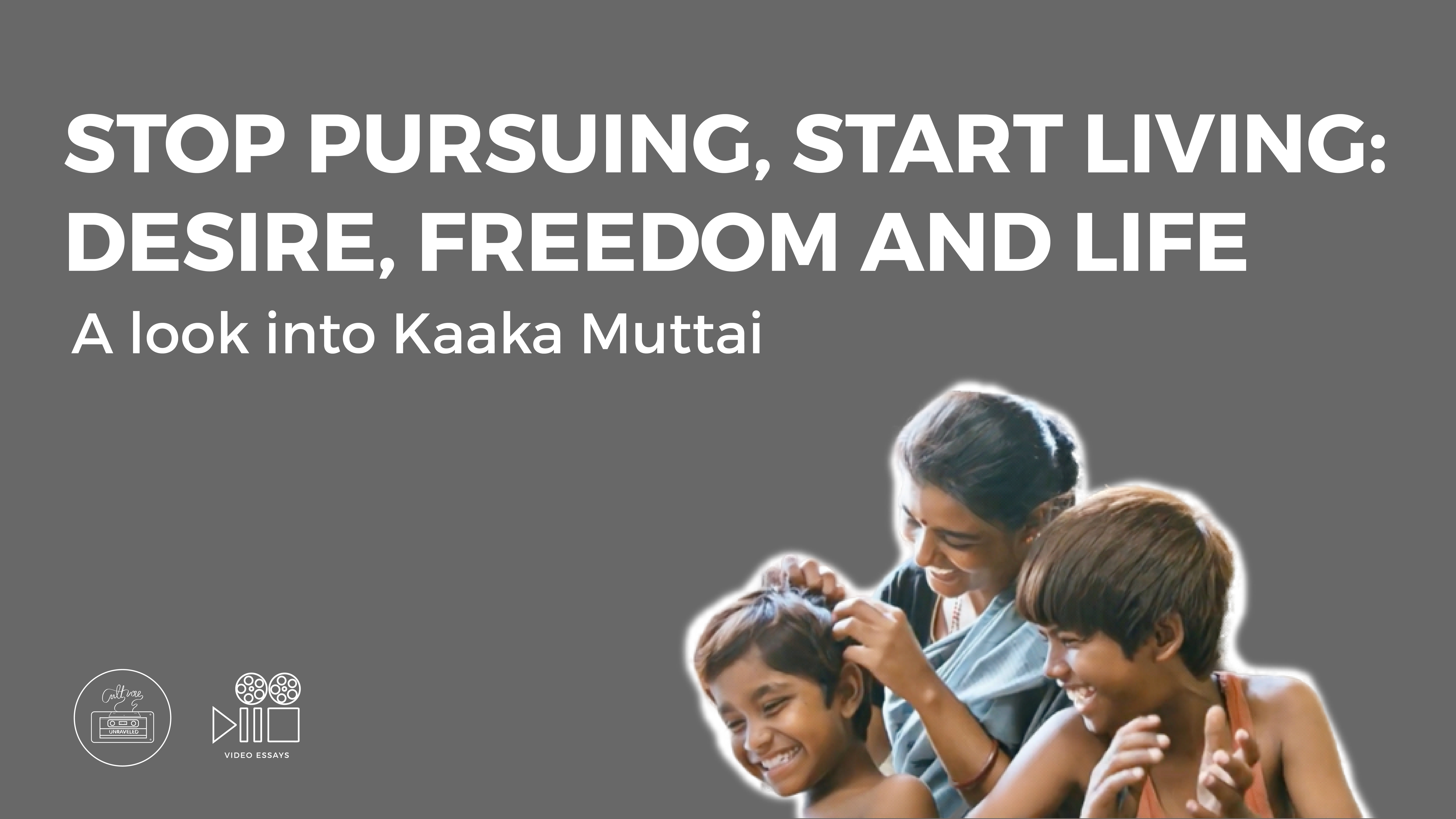 Stop Pursuing, Start Living : Desire, Freedom and Life – A look into Kaaka Mutta