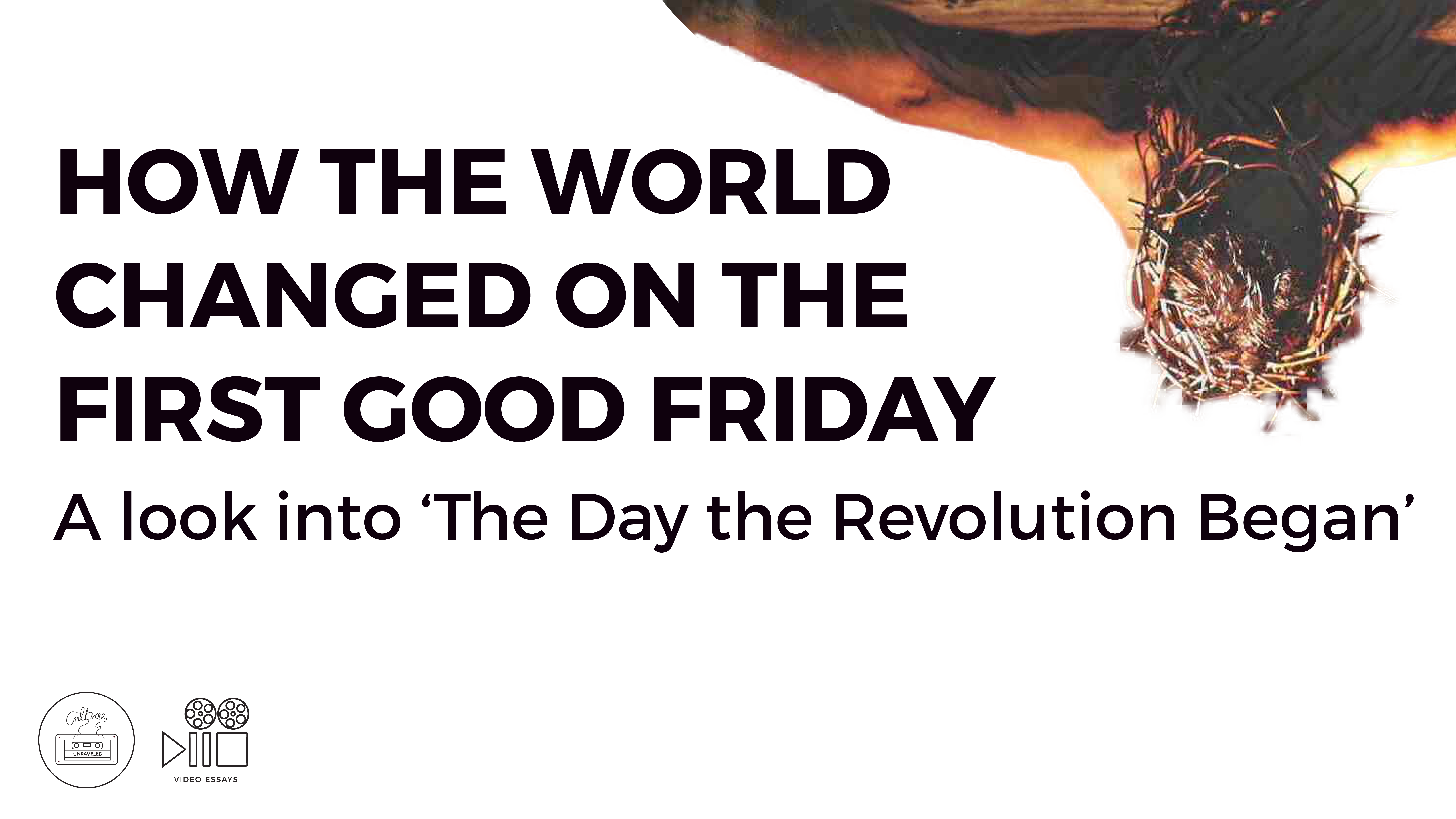 How the World Changed on the First Good Friday. A Look into ‘The Day the Revolution Began’