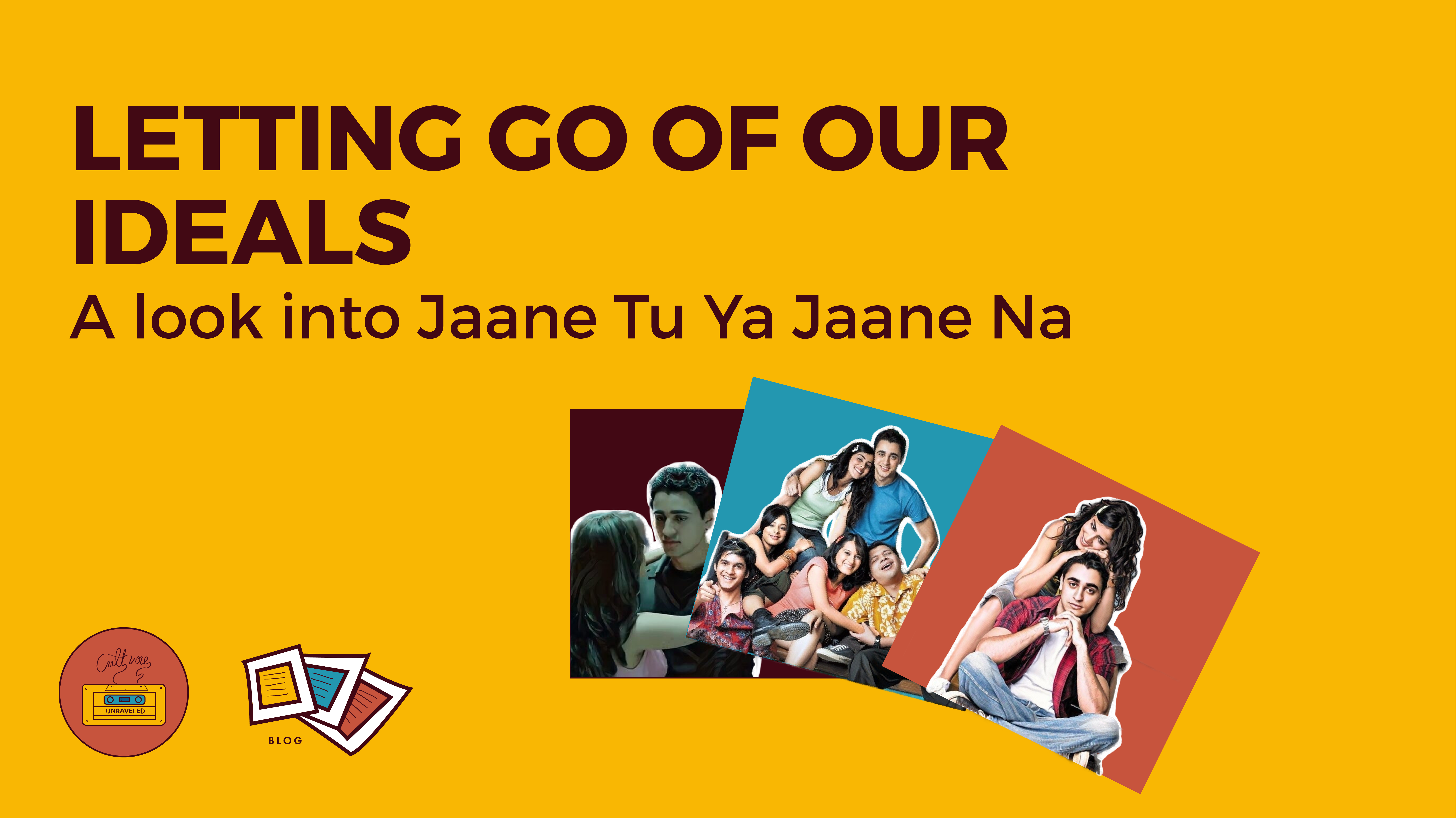 Letting Go of Our Ideals. A look into Jaane Tu Ya Jaane Na