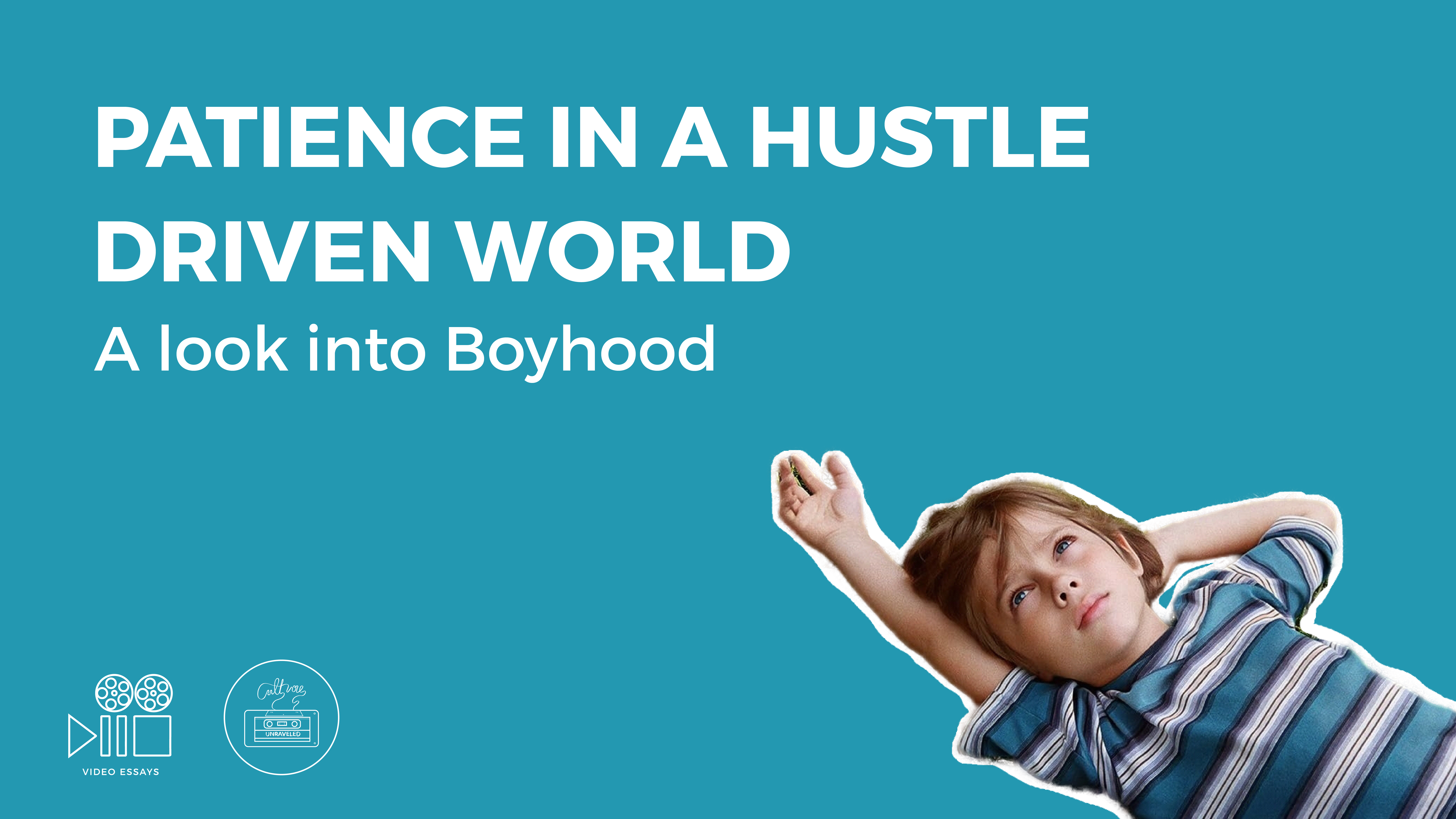 Patience in a Hustle Driven World. A look into Boyhood