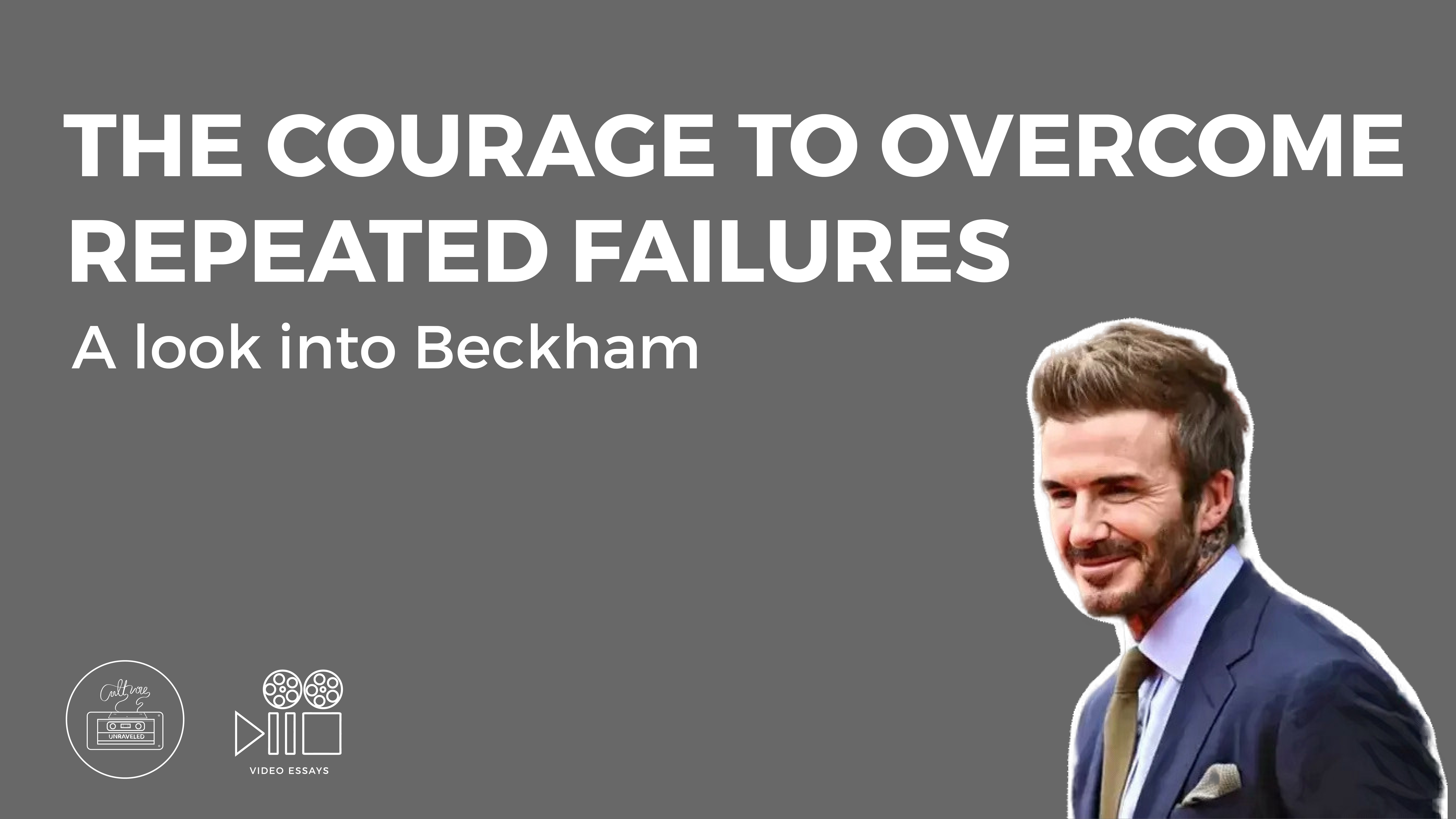 The Courage to Overcome Repeated Failures. A Look into Beckham